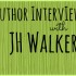 Author Interview JH Walker